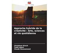 Approche hybride de la créativité: Arts, sciences et vie quotidienne