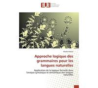 Approche logique des grammaires pour les langues naturelles: Application de la logique formelle dans l'analyse syntaxique et sémantique des langues naturelles