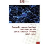Approche neuromimétique modulaire pour la commande d'un système robot-vision Gilles Hermann (Auteur)