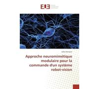 Approche neuromimétique modulaire pour la commande d'un système robot-vision - Gilles Hermann - Universitaires Europeennes - broché - Etude