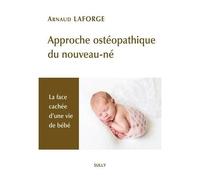Approche Ostéopathique Du Nouveau-Né - La Face Cachée D'une Vie De Bébé