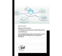 Approche pour l'ordonnancement distribué de workflows Une méthodologie basée multi-agents pour la planification et l'exécution de processus distribués - Sebastian Kanzow - P.academiques Francophones -
