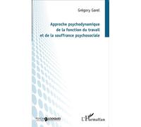 Approche psychodynamique de la fonction du travail et de la souffrance psychosociale - Grégory Garel - L'harmattan - broché - Etude