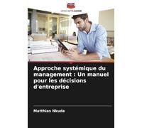 Approche systémique du management : Un manuel pour les décisions d'entreprise