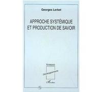 Georges Lerbet – Approche systémique et production de savoir – Broché – L'Harmattan