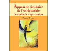 Approche tissulaire de l'ostéopathie, Livre 1 - Seconde édition Pour une ostéopathie de la conscience - Pierre Tricot - Sully Eds - broché - Etude