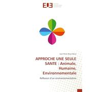 Approche une Seule Santé: Animale, Humaine, Environnementale: Réflexion d'un environnementaliste