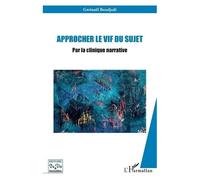 Approcher le vif du sujet Par la clinique narrative - Gwenaël Boudjadi - L'harmattan - broché - Etude
