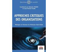 Approches Critiques Des Organisations - Mélanges En L'honneur Du Professeur Alain Briole