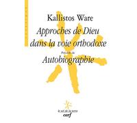 Approches de Dieu dans la voie orthodoxe Précédé de Autobiographie - Kallistos Ware - Cerf - broché - Essai