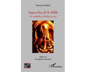 Approches de la Bible Un orthodoxe lit des textes - François Orfeuil - L'harmattan - broché - Livre