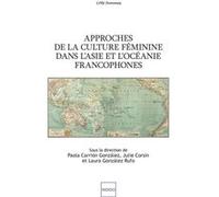 Approches de la culture féminine dans l'Asie et l'Océanie francophones Julie Corsin (Collection dirigée par), Laura Gonzales Rufo (Collection dirigée par), Paola Carrion Gonzales (Collection dirigée p