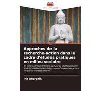 Approches de la recherche-action dans le cadre d'études pratiques en milieu scolaire: en tenant particulièrement compte de la différenciation et de ... dans les écoles professionnelles