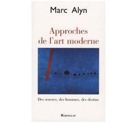 Approches De L'art Moderne - Des Oeuvres, Des Hommes, Des Destins