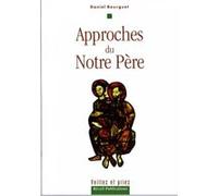 approches du notre pere Daniel Bourguet (Auteur)