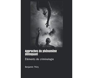 Approches du phénomène délinquant: Éléments de criminologie