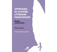 Approches du système littéraire francophone: Essais (1998-2024)