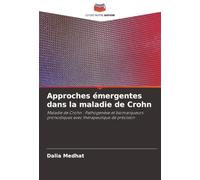 Approches émergentes dans la maladie de Crohn: Maladie de Crohn : Pathogenèse et biomarqueurs pronostiques avec thérapeutique de précision