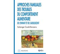 Approches familiales des troubles du comportement alimentaire de l'enfant et de l'adolescent de l'enfance et de l'adolescent - Solange Cook-Darzens - Eres - broché - Etude