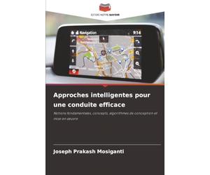 Approches intelligentes pour une conduite efficace: Notions fondamentales, concepts, algorithmes de conception et mise en œuvre