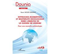 Approches normatives et neutralité axiologique dans l'analyse de la guerre en Ukraine Pour une nouvelle polémologie - Henri Mova Sakanyi - L'harmattan - broché - Essai