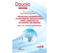Approches Normatives Et Neutralité Axiologique Dans L'analyse De La Guerre En Ukraine - Pour Une Nouvelle Polémologie