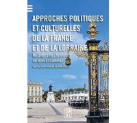 Approches Politiques Et Culturelles De La France Et De La Lorraine - Mélanges En L'honneur De Jean El Gammal