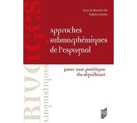 Approches submorphémiques de l'espagnol Pour une poétique du signifiant - Federico Bravo - Presses Universitaires Rennes - broché - Essai