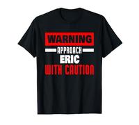 Approchez Eric avec Prudence Funny Eric Name T-Shirt Graphique avec Valeur