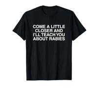 Approchez-Vous Un Peu Plus et Je Vous apprendrai ce Qu'est la Rage de façon Amusante T-Shirt