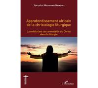 Approfondissement africain de la christologie liturgique La médiation sacramentelle du Christ dans la liturgie - Josaphat Wasukundi Mbindule - L'harmattan - broché - Essai