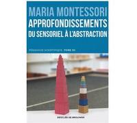 Approfondissements : du sensoriel à l'abstraction Maria Montessori (Auteur), M.-R. Cromwell (Traduction)