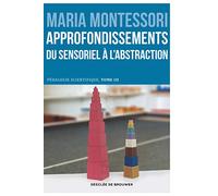 Approfondissements : du sensoriel à l'abstraction Maria Montessori (Auteur), M.-R. Cromwell (Traduction)