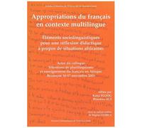 Appropriation Du Français En Contexte Multilingue - Eléments Sociolinguistiques Pour Une Réflexion Didactique À Propos De Situations Africaines