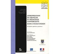 Appropriation Du Français Et Pédagogie Convergente Dans L'océan Indien - Interrogations, Applications, Propositions