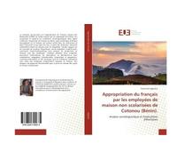Appropriation du français par les employées de maison non scolarisées de Cotonou (Bénin). Analyse sociolinguistique et Implications didactiques - Florentine Agboton - Universitaires Europeennes - broc