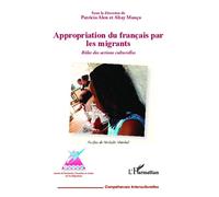 Appropriation du français par les migrants Rôles des actions culturelles - Altay Manço - L'harmattan - broché - Scolaire / Universitaire