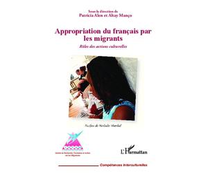 Appropriation du français par les migrants Rôles des actions culturelles - Altay Manço - L'harmattan - broché - Scolaire / Universitaire