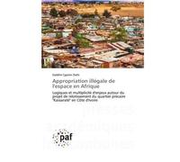 Appropriation illégale de l'espace en Afrique Logiques et multiplicité d'enjeux autour du projet de relotissement du quartier précaire "Kassaraté" - Kadéhé Cyprien Diehi - P.academiques Francophones -