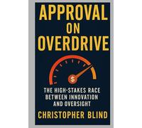 APPROVAL ON OVERDRIVE: THE HIGH-STAKES RACE BETWEEN INNOVATION AND OVERSIGHT