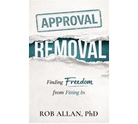 Approval Removal Finding Freedom from Fitting In - Dr. Rob Allan - Health Communications Inc EB - ebook (ePub) - Livre