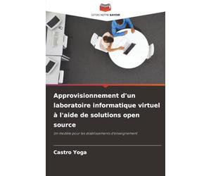 Approvisionnement d'un laboratoire informatique virtuel à l'aide de solutions open source: Un modèle pour les établissements d'enseignement