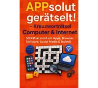 APPsolut gerätselt! - Kreuzworträtsel Computer & Internet: 50 Rätsel rund um Apps, Browser, Software, Social Media & Technik