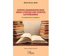 Appuis grammaticaux dans l'étude des textes littéraires Ou comment éviter la paraphrase - Aimé Adopo Achi - L'harmattan - broché - Essai