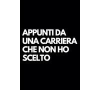 Appunti da una carriera che non ho scelto: Libro per appunti a righe divertente, Idea regalo collega ufficio, capo, moglie, marito, amica, amico