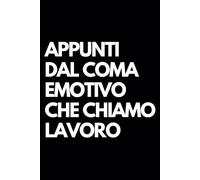 Appunti dal coma emotivo che chiamo lavoro: Libro per appunti a righe divertente, Idea regalo collega ufficio, capo, moglie, marito, amica, amico