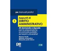 Appunti di diritto amministrativo. 50 domande e risposte per la preparazione ai concorsi pubblici ed esami universitari (Vol. 1)