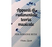 Appunti Di Rudimentale Teoria Musicale: Per Persone Rudi
