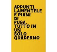 Appunti, lamentele e piani di fuga. Tutto in un solo quaderno: QUADERNO DIVERTENTE PER COLLEGHI DI LAVORO, TACCUINO PER APPUNTI 110 PAGINE A RIGHE FORMATO 6X9 POLLICI