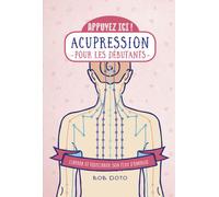 Appuyez ici - Acupression pour les débutants - Bob Doto - First - broché - Guide